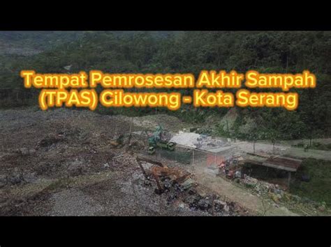 Kondisi Terkini Tempat Pemrosesan Akhir Sampah Tpas Cilowong Kota