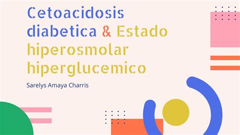 Cetoacidosis Diab Tica Y Estado Hiperosmolar Hipergluc Mico Siach