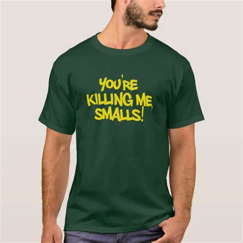 Youre Killing Me Smalls T Shirt Zazzle