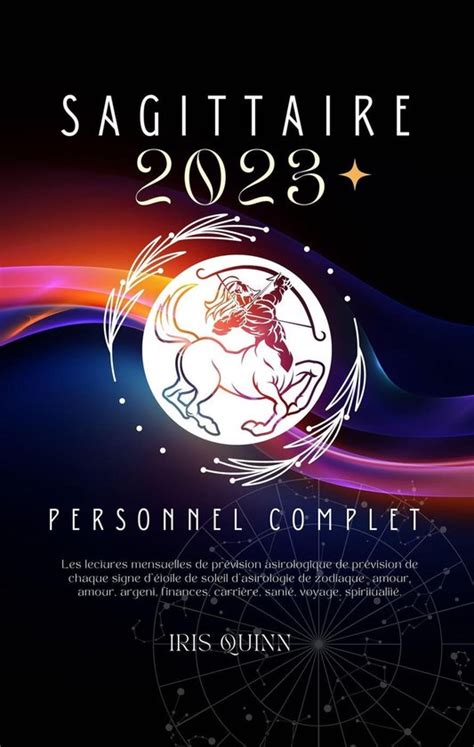 Votre Horoscope Personnel Complet Sagittaire 2023 Ebook Iris Quinn