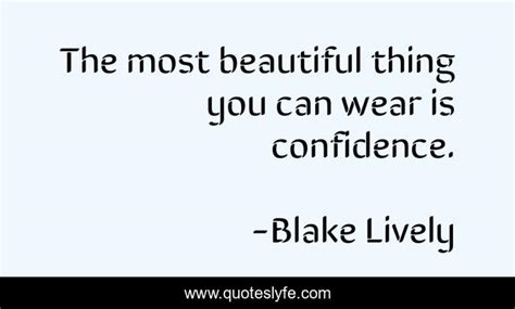 The Most Beautiful Thing You Can Wear Is Confidence Quote By Blake