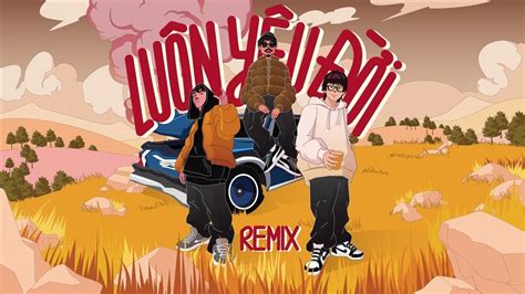 Luôn Yêu Đời Remix Đen Cheng Low G Rap Nhà Làm YouTube Music