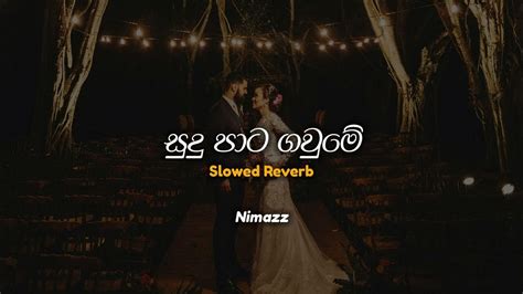 Sudu Pata Gaume සුදු පාට ගවුමේ Slowed Reverb Youtube