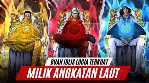 5 BUAH IBLIS TIPE LOGIA TERKUAT MILIK ANGKATAN LAUT DI ONE PIECE YouTube