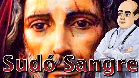 Jesus Sud Sangre Que Es La Hematidrosis Youtube