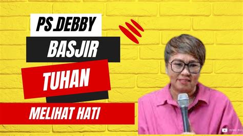 KHOTBAH PS DEBBY BASJIR TUHAN MELIHAT HATI YouTube