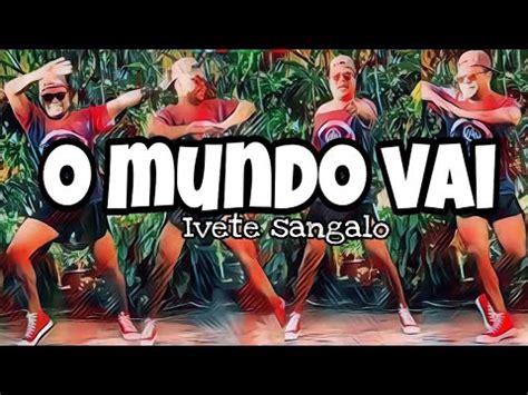 O MUNDO VAI IVETE SANGALO COREOGRAFIA DENNIS DINELLE CIA AM