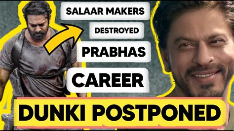 Wtf Dunki Postponed How The Makers Of Salaar Are Destroying