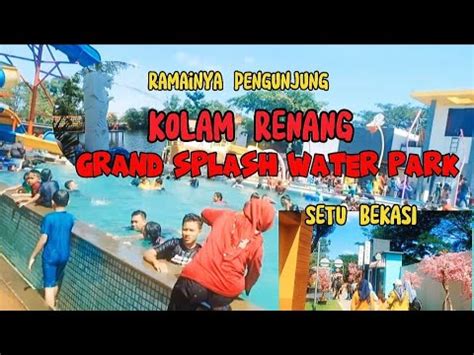 Berlibur Ke Kolam Renang Grand Splash Water Park Setu Bekasi YouTube