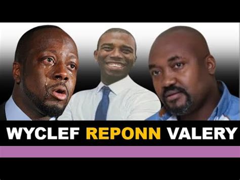 Wyclef Jean Reponn Valery Numa Bagay Yo Pi Grav Ke Nou Te Panse YouTube