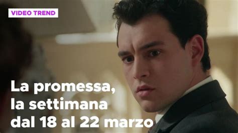 La Promessa Il Riassunto Della Settimana Dal 18 Al 22 Marzo Mediaset