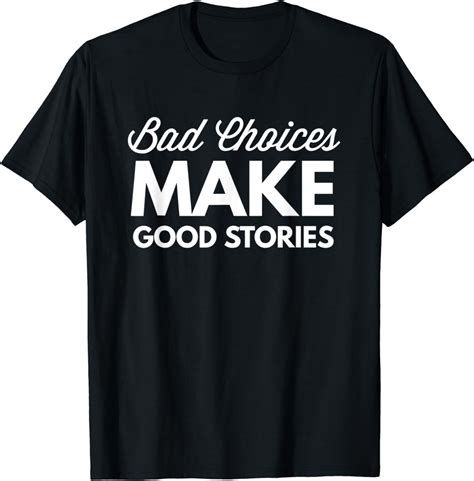 Bad Choices Make Good Stories Funny Humor Saying Quote T