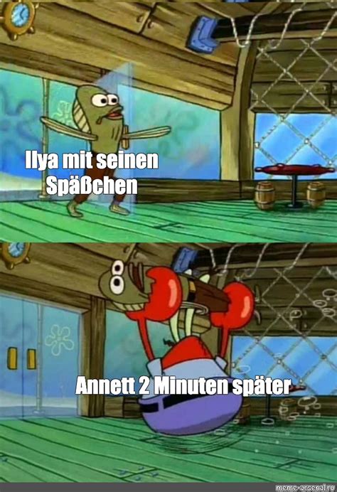 Meme Ilya mit seinen Späßchen Annett 2 Minuten später All