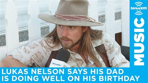 Lukas Nelson Says His Father Is Doing Well On His Birthday Youtube