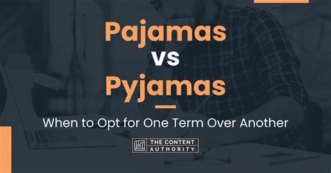 Pajamas vs Pyjamas: When to Opt for One Term Over Another