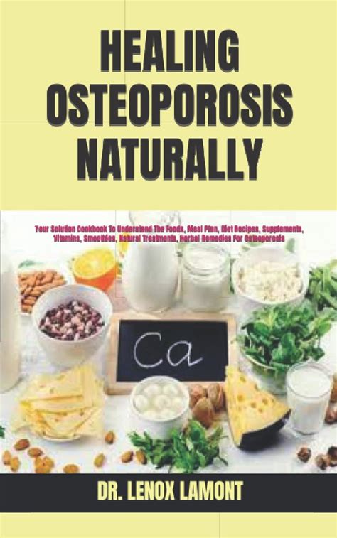 Healing Osteoporosis Naturally Your Solution Cookbook To Understand The Foods Meal Plan Diet