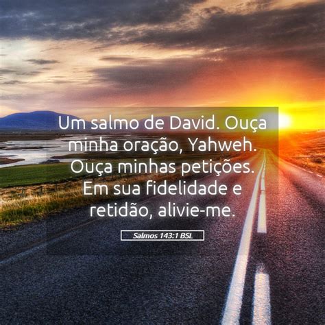 Salmos 143 1 BSL Um salmo de David Ouça minha oração Yahweh