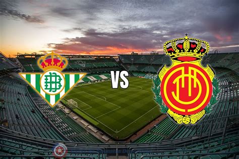 Real Betis Vs Mallorca Partido Interesante En La Liga