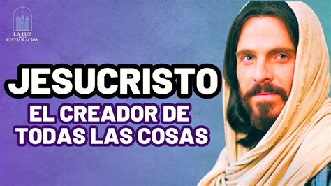 Jesucristo El Creador De Todas Las Cosas YouTube