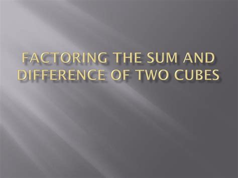 Ppt Factoring The Sum And Difference Of Two Cubes Powerpoint Presentation Id 2509363