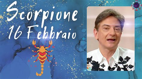 Mercoledì 16 Febbraio Oroscopo Paolo Fox Scorpione Mercoledì