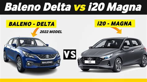 Baleno Delta Vs I Magna Maruti Baleno Vs Hyundai I