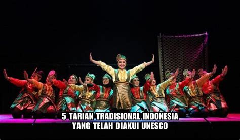 Tarian Tradisional Indonesia Yang Mendunia Diakui Unesco Sebagai