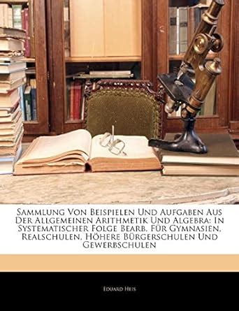 Sammlung Von Beispielen Und Aufgaben Aus Der Allgemeinen Arithmetik Und