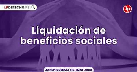 Jurisprudencia relevante sobre liquidación de beneficios sociales LP