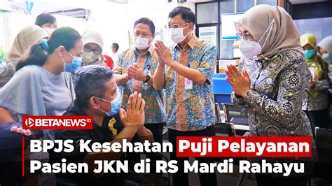 Bpjs Kesehatan Puji Pelayanan Pasien Jkn Di Rs Mardi Rahayu Youtube