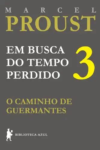 O Caminho De Guermantes Em Busca Do Tempo Perdido Livro 3 Marcel