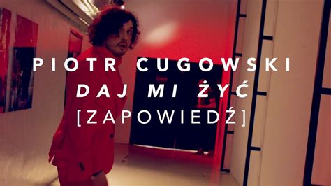 Piotr Cugowski Daj mi żyć Zapowiedź YouTube