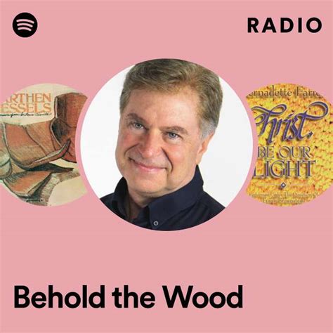 Behold The Wood Radio Playlist By Spotify Spotify