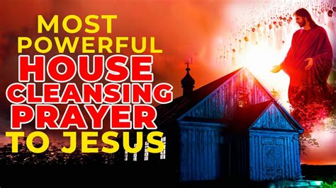 This Is The Most House Cleansing Prayer To Jesus For Blessings And