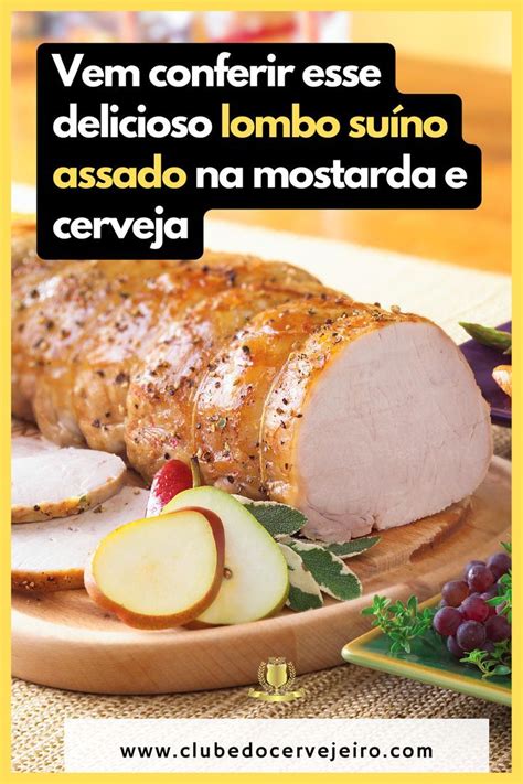 Vem conferir esse delicioso lombo suíno assado na mostarda e cerveja