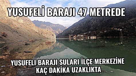 DEV YUSUFELİ BARAJI 47 METREYE ULAŞTI YUSUFELİ BARAJI SULARI İLÇE