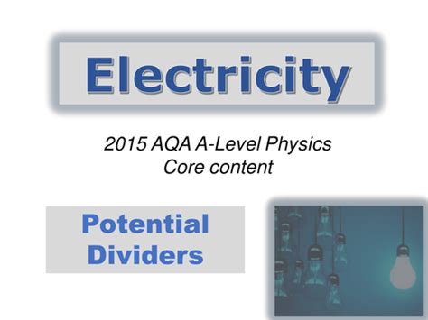 A Level Physics Aqa 2015 Electricity Topic Potential Dividers Teaching Resources