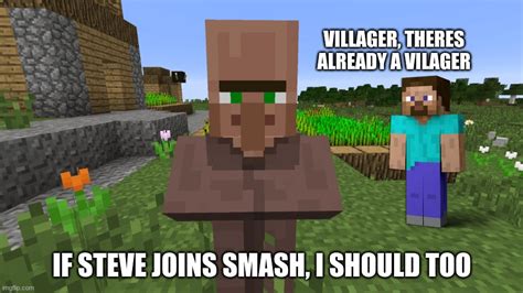 Villager S Opinion On Steve S Invite To Smash Imgflip