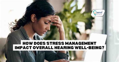 How Does Stress Management Impact Overall Hearing Well Being Aanvii