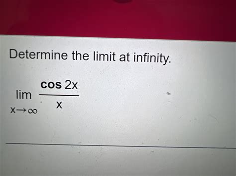 Solved Determine The Limit At Infinity Limxcos2xx Chegg