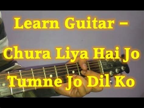 Learn Guitar Chura Liya Hai Tumne Jo Dil Ko Guitar Lesson Very Easy