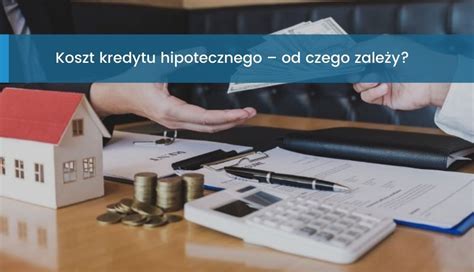 Koszt kredytu hipotecznego od czego zależy SpłataKredytów pl