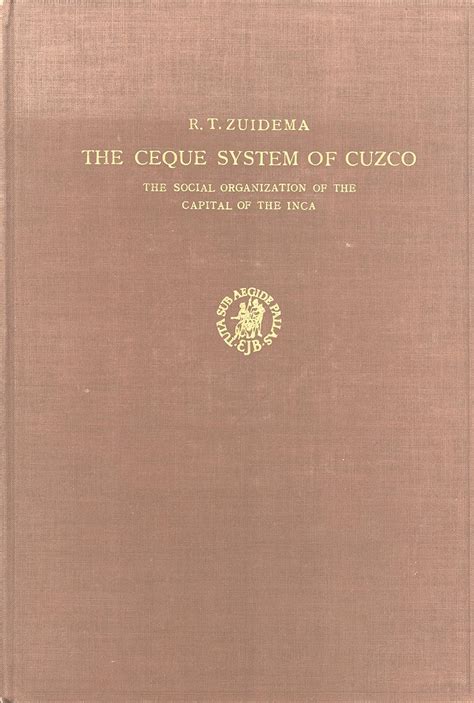 The Ceque System Of Cuzco The Social Organization Of The Capital Of