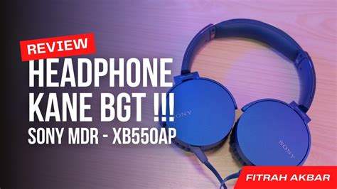 REVIEW SONY MDR XB550AP INI HEADPHONE KANE BANGET YouTube