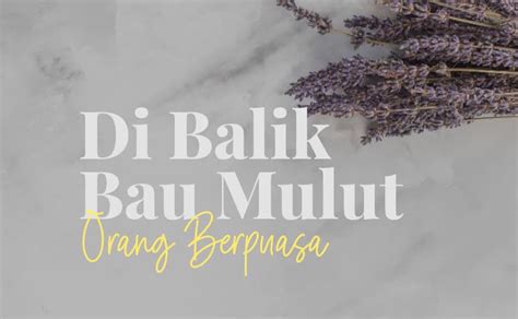 Kajian Ramadhan 23 Di Balik Bau Mulut Orang Yang Berpuasa