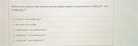 Solved What are the products after electron transfer (redox) | Chegg.com