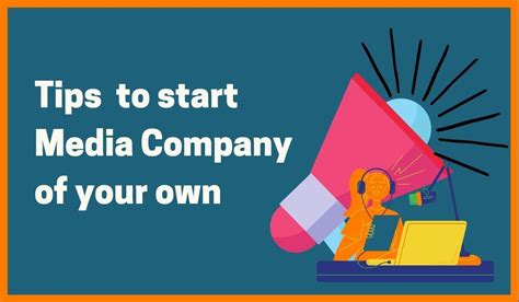 Tips To Start A Media Company Of Your Own Media Company Media