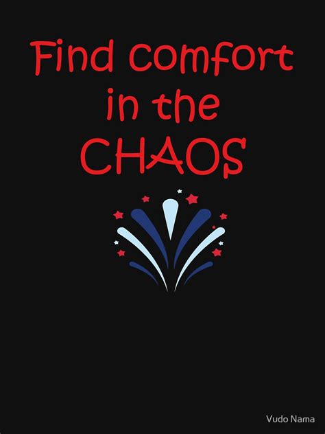 Find Comfort In The Chaos T Shirt By Vudo24 Redbubble