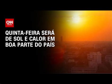 Previs O Aponta Sol E Calor Em Grande Parte Do Brasil Nesta Quinta