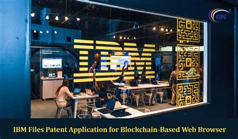 Ibm Files Patent Application For Blockchain Based Web Browser